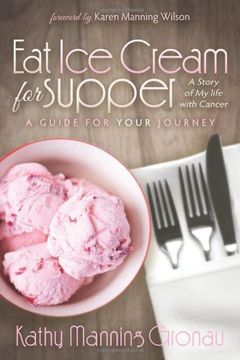 portada Eat Ice Cream for Supper: A Story of My Life with Cancer. A Guide for Your Journey