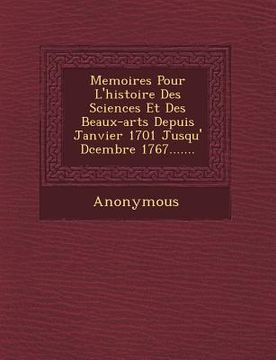 portada Memoires Pour L'Histoire Des Sciences Et Des Beaux-Arts Depuis Janvier 1701 Jusqu' D Cembre 1767....... (en Francés)