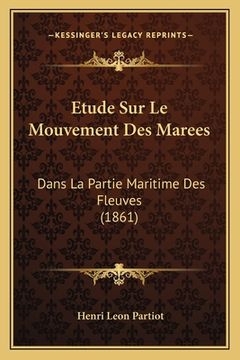 portada Etude Sur Le Mouvement Des Marees: Dans La Partie Maritime Des Fleuves (1861) (in French)