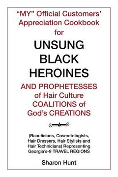 portada "My" Official Customers' Appreciation Cookbook for Unsung Black Heroines and Prophetesses of Hair Culture Coalitions of God'S Creations: (Beauticians, (in English)