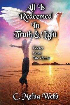 portada All Is Redeemed In Truth and Light: Poetry From The Heart (en Inglés)