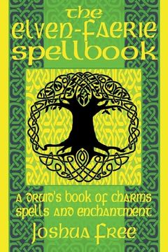 portada The Elven-Faerie Spellbook: A Druid's Book of Charms, Spells and Enchantment (en Inglés)