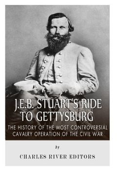 portada J.E.B. Stuart’s Ride to Gettysburg: The History of the Most Controversial Cavalry Operation of the Civil War