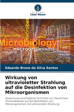 portada Wirkung von ultravioletter Strahlung auf die Desinfektion von Mikroorganismen (in German)