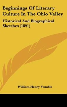 portada beginnings of literary culture in the ohio valley: historical and biographical sketches (1891) (en Inglés)