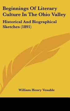 portada beginnings of literary culture in the ohio valley: historical and biographical sketches (1891) (in English)