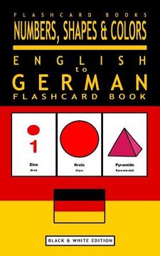 portada Numbers, Shapes and Colors - English to German Flash Card Book: Black and White Edition - German for Kids (in English)