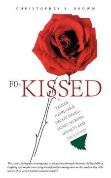 portada f0-kissed: a tale of a struggle, deceit, drugs, music, murder, loyalty and true love!! (en Inglés)