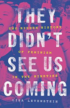 portada They Didn't see us Coming: The Hidden History of Feminism in the Nineties (en Inglés)