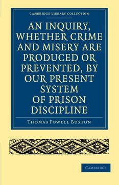 portada An Inquiry, Whether Crime and Misery are Produced or Prevented, by our Present System of Prison Discipline (Cambridge Library Collection - British and Irish History, 19Th Century) (en Inglés)