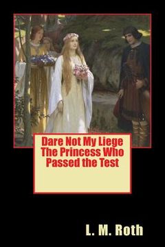portada Dare Not My Liege The Princess Who Passed the Test (en Inglés)