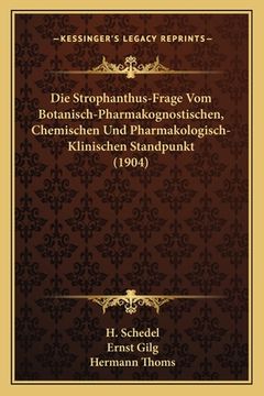 portada Die Strophanthus-Frage Vom Botanisch-Pharmakognostischen, Chemischen Und Pharmakologisch-Klinischen Standpunkt (1904) (en Alemán)