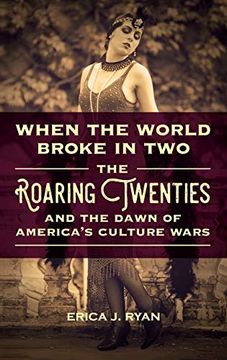 portada When the World Broke in Two: The Roaring Twenties and the Dawn of America's Culture Wars (en Inglés)