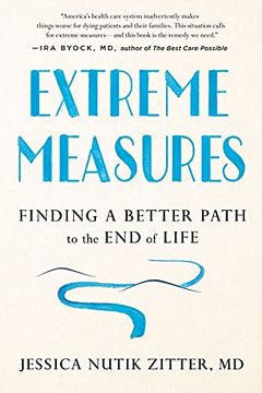 portada Extreme Measures: Finding a Better Path to the End of Life