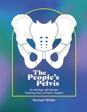 portada The People's Pelvis: An All-Age, All-Gender Coloring Tour of Pelvic Health! (en Inglés)