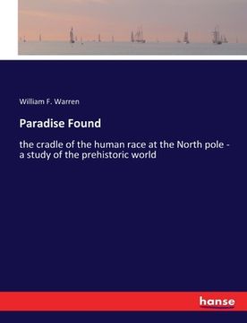 portada Paradise Found: the cradle of the human race at the North pole - a study of the prehistoric world