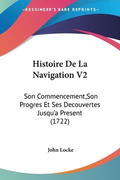 portada Histoire De La Navigation V2: Son Commencement, Son Progres Et Ses Decouvertes Jusqu'a Present (1722) (in French)