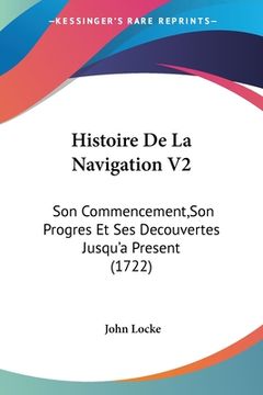 portada Histoire De La Navigation V2: Son Commencement, Son Progres Et Ses Decouvertes Jusqu'a Present (1722) (en Francés)