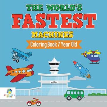 portada The World's Fastest Machines Coloring Book 7 Year Old (en Inglés)