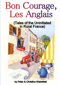 portada Bon Courage, Les Anglais (Tales of the Uninitiated in Rural France)