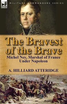 portada the bravest of the brave: michel ney, marshal of france under napoleon (en Inglés)