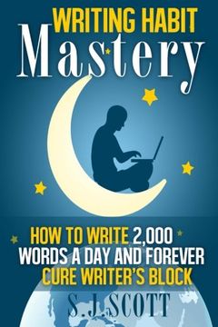 portada Writing Habit Mastery: How to Write 2,000 Words a Day and Forever Cure Writer's Block