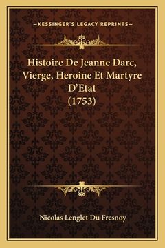 portada Histoire De Jeanne Darc, Vierge, Heroine Et Martyre D'Etat (1753) (en Francés)