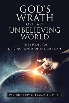 portada God'S Wrath on an Unbelieving World: The Sequel to: Driving Forces of the Last Days (0) (en Inglés)