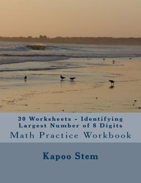 portada 30 Worksheets - Identifying Largest Number of 8 Digits: Math Practice Workbook (en Inglés)