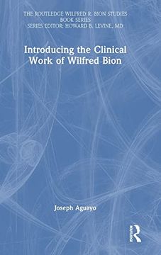 portada Introducing the Clinical Work of Wilfred Bion (The Routledge Wilfred r. Bion Studies Book Series) (en Inglés)