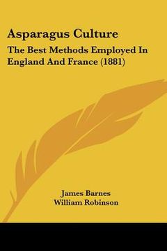 portada asparagus culture: the best methods employed in england and france (1881) (en Inglés)