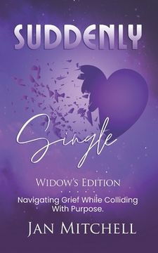 portada SUDDENLY Single Widows Edition: Navigating Grief While Colliding with Purpose (en Inglés)