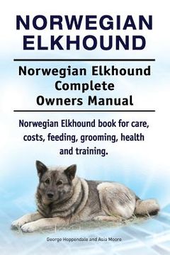 portada Norwegian Elkhound. Norwegian Elkhound Complete Owners Manual. Norwegian Elkhound book for care, costs, feeding, grooming, health and training. 