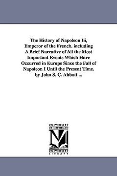 portada the history of napoleon iii, emperor of the french. including a brief narrative of all the most important events which have occurred in europe since t