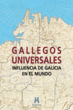 portada GALLEGOS UNIVERSALES: INFLUENCIA DE GALICIA EN EL MUNDO (En papel)