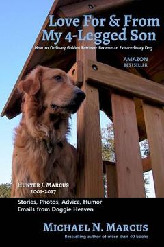 portada Love For & From My 4-Legged Son: How an ordinary golden retriever became an extraordinary dog (en Inglés)