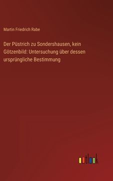 portada Der Püstrich zu Sondershausen, kein Götzenbild: Untersuchung über dessen ursprüngliche Bestimmung 