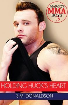 portada Holding Huck's Heart: Holding Huck's Heart (Marco's MMA Boys #3) (en Inglés)