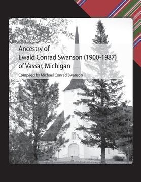 portada Ancestry of Ewald Conrad Swanson (1900 -1987) of Vassar, Michigan (en Inglés)
