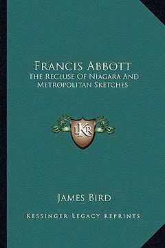 portada francis abbott: the recluse of niagara and metropolitan sketches the recluse of niagara and metropolitan sketches