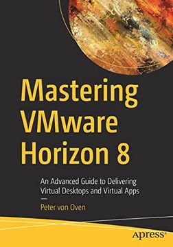 portada Mastering Vmware Horizon 8: An Advanced Guide to Delivering Virtual Desktops and Virtual Apps (in English)