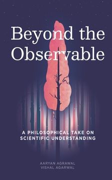 portada Beyond The Observable: A philosophical take on scientific understanding (en Inglés)
