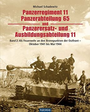 portada Panzerregiment 11, Panzerabteilung 65 und Panzerersatz- und Auslbildungsabteilung 11. Teil 02: Als Feuerwehr an den Brennpunkten der Ostfront - Oktober 1941 bis Mai 1944 (in German)
