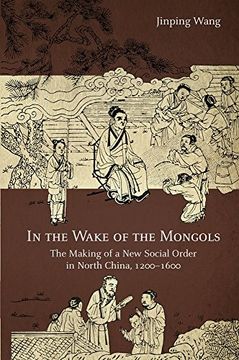 portada In the Wake of the Mongols: The Making of a new Social Order in North China, 1200–1600: 116 (Harvard-Yenching Institute Monograph Series) (en Inglés)