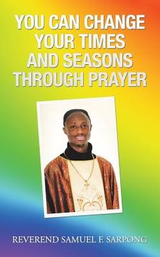 portada You Can Change Your Times and Seasons Through Prayer (in English)