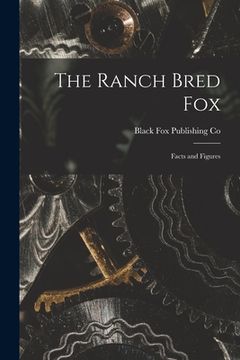 portada The Ranch Bred Fox [microform]: Facts and Figures (in English)