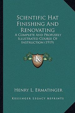 portada scientific hat finishing and renovating: a complete and profusely illustrated course of instruction (1919)