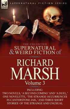 portada the collected supernatural and weird fiction of richard marsh: volume 3-including two novels, 'a second coming' and 'a duel, ' one novelette, 'the str (en Inglés)