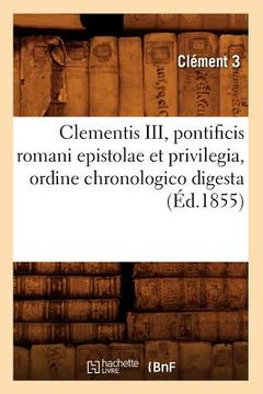 portada Clementis III, Pontificis Romani Epistolae Et Privilegia, Ordine Chronologico Digesta (Éd.1855) (en Francés)