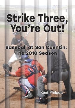 portada Strike Three, You're Out!: Baseball at San Quentin: The 2010 Season (en Inglés)